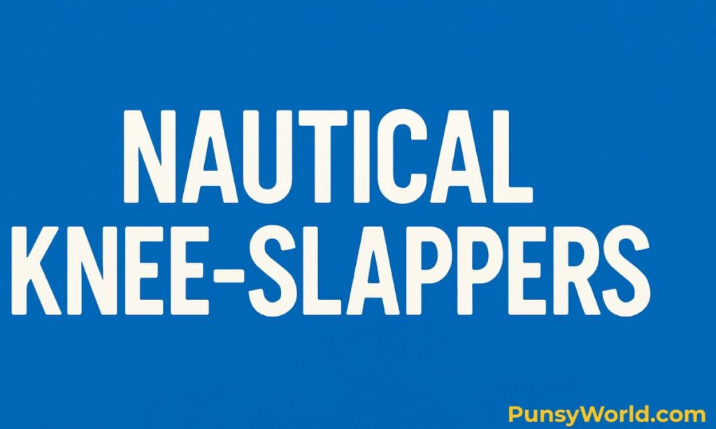 Nautical Knee-Slappers