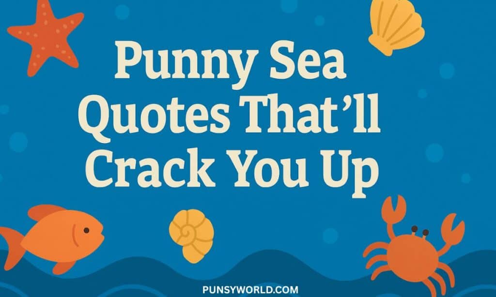 Punny Sea Quotes That’ll Crack You Up